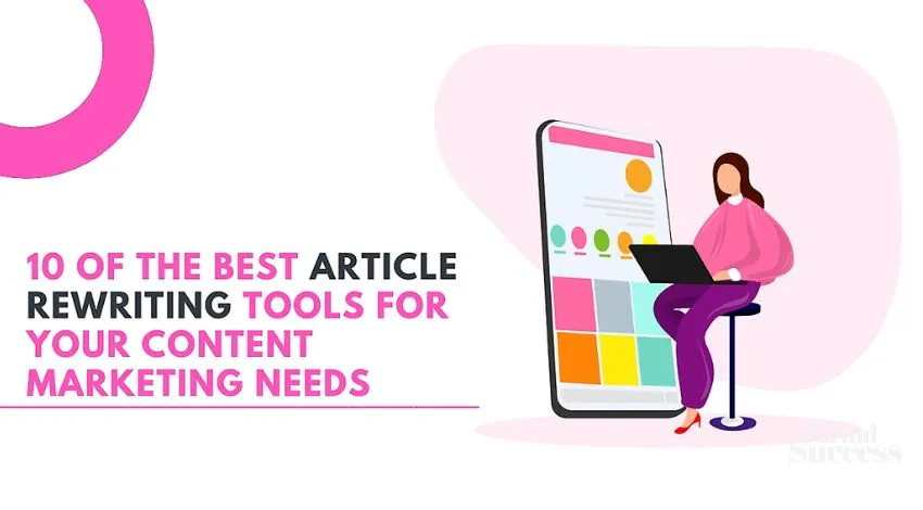 10 Of the Best Article Rewriting Tools for Your Content Marketing Needs