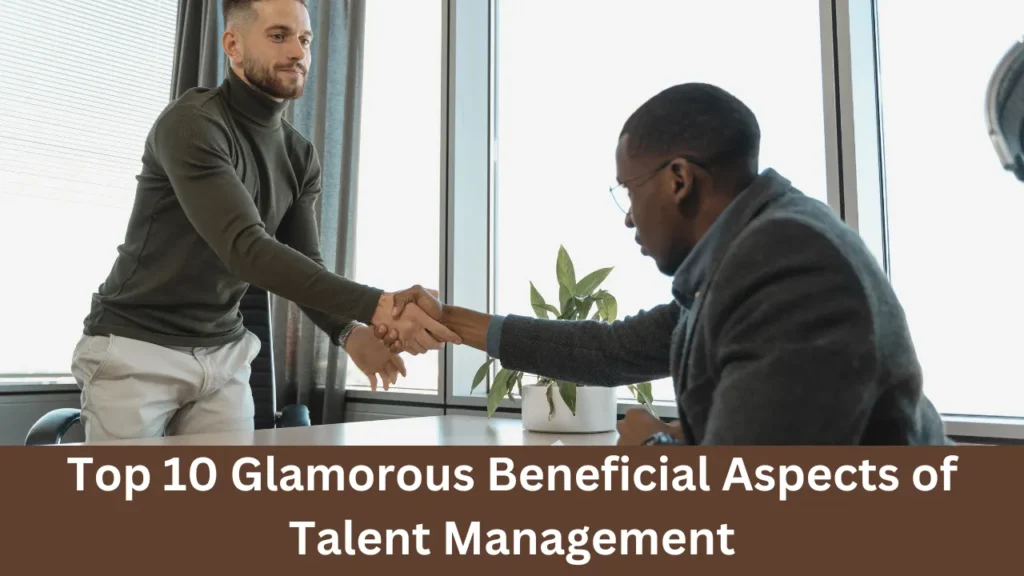 Top 10 Glamorous Beneficial Aspects of Talent Management