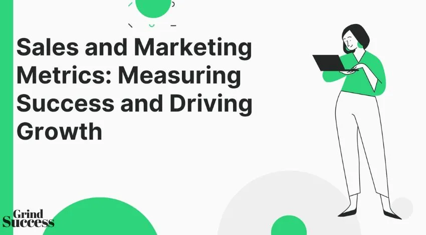 Sales and Marketing Metrics: Measuring Success and Driving Growth